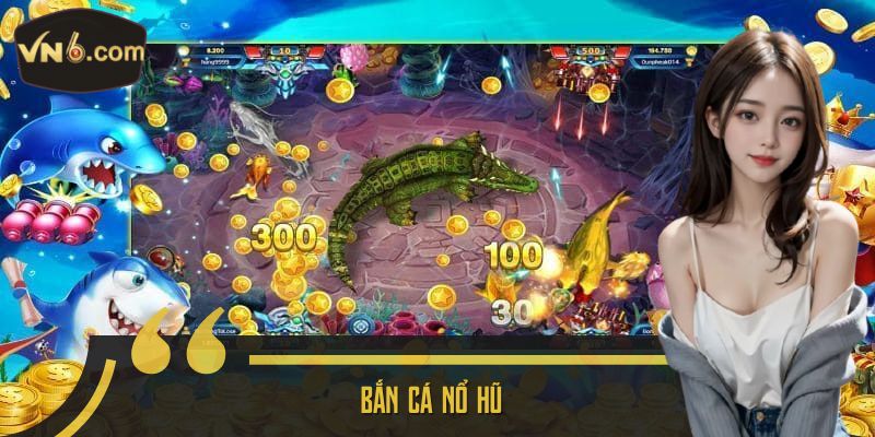 Bắn cá nổ hũ