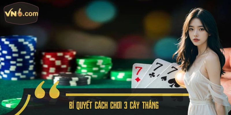 Bí quyết cách chơi 3 cây thắng