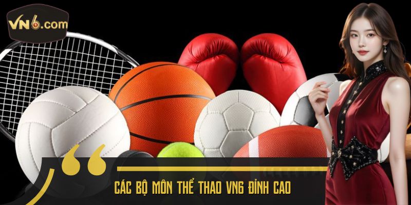 Các bộ môn thể thao VN6 đỉnh cao 