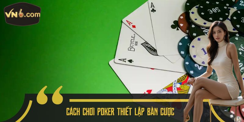 Cách Chơi Poker thiết lập bàn cược