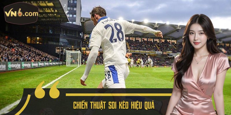 Chiến thuật soi kèo hiệu quả 