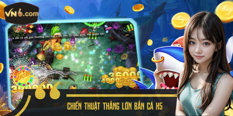 Chiến thuật thắng lớn Bắn Cá H5