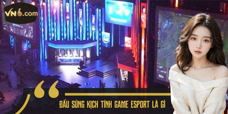 Đấu súng kịch tính game esport là gì
