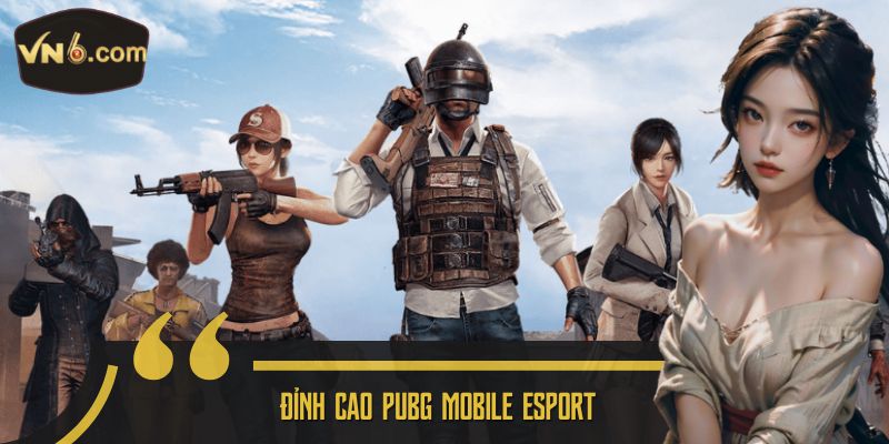 Đỉnh cao Pubg Mobile Esport