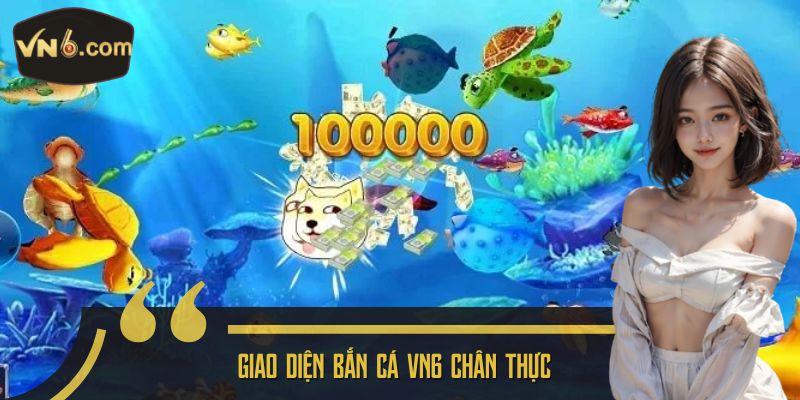 Giao diện Bắn cá VN6 chân thực