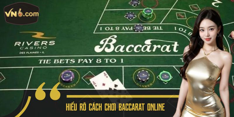 Hiểu rõ cách chơi baccarat online