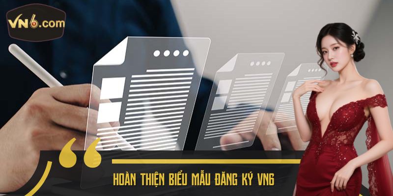 Hoàn thiện biểu mẫu Đăng Ký VN6