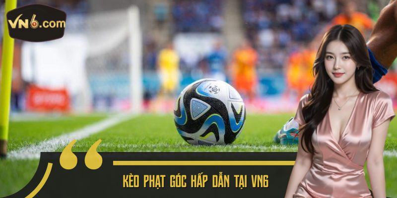 Kèo phạt góc hấp dẫn tại VN6