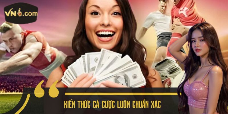 Kiến thức cá cược luôn chuẩn xác