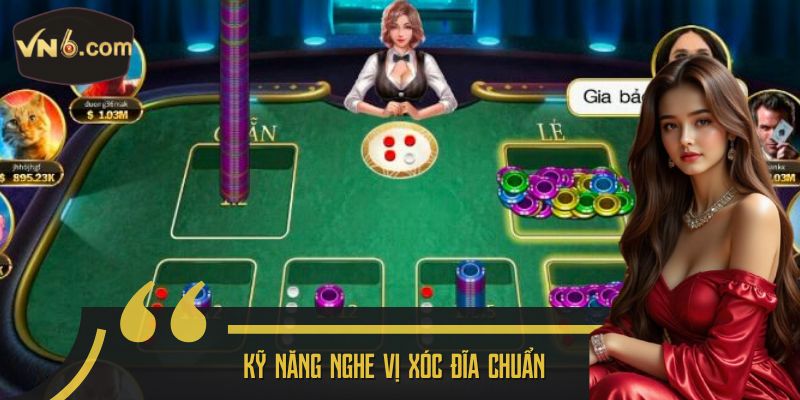 Kỹ năng nghe vị xóc đĩa chuẩn 