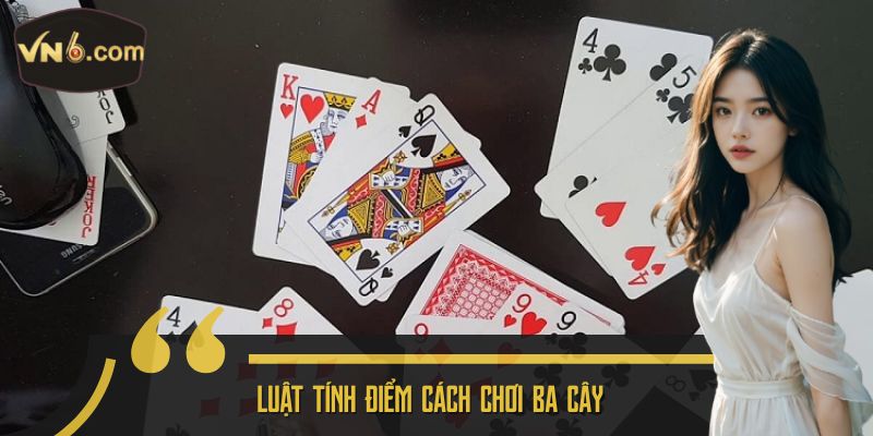 Luật tính điểm cách chơi ba cây