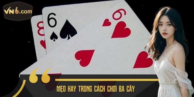 Mẹo hay trong cách chơi ba cây