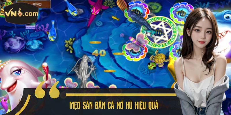 Mẹo săn bắn cá nổ hũ hiệu quả