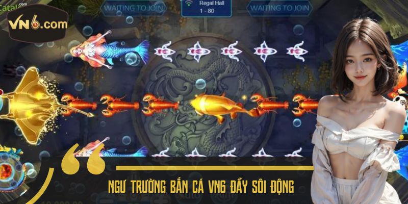 Ngư trường Bắn cá VN6 đầy sôi động