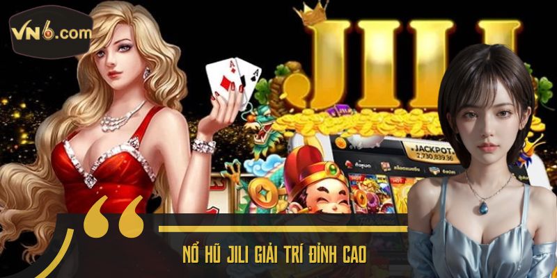 Nổ Hũ JiLi giải trí đỉnh cao