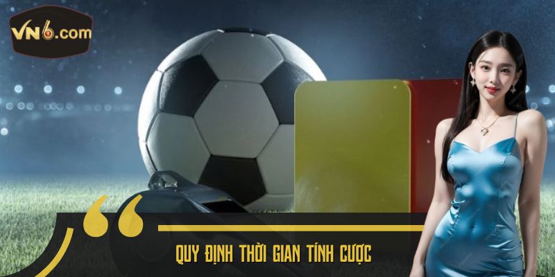 Quy định thời gian tính cược 