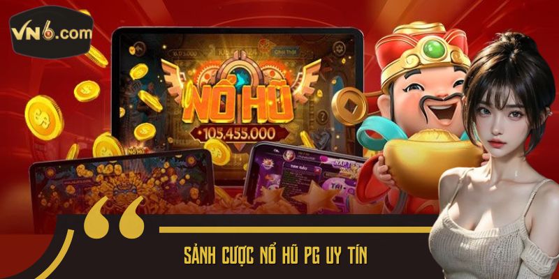 Sảnh cược nổ hũ Pg uy tín