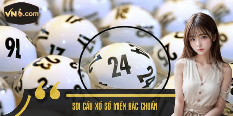 Soi cầu xổ số miền Bắc chuẩn