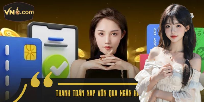 Thanh toán nạp vốn qua ngân hàng