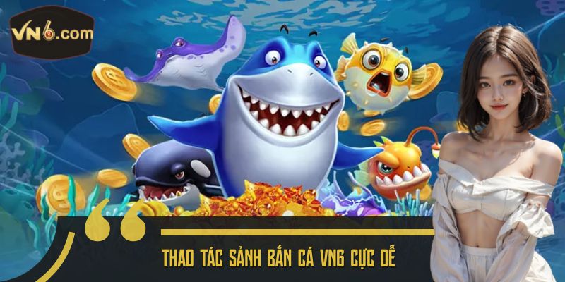 Thao tác sảnh Bắn cá VN6 cực dễ