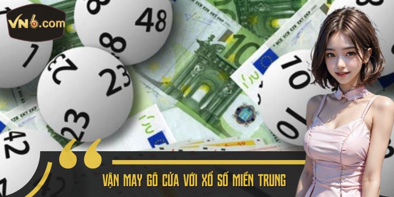 Vận may gõ cửa với xổ số miền Trung