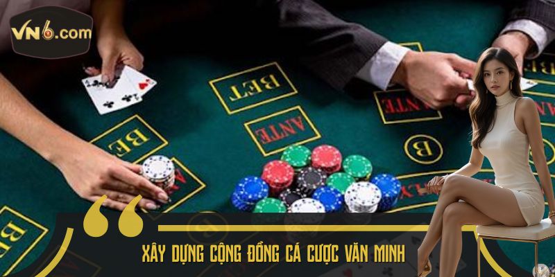 Xây dựng cộng đồng cá cược văn minh 