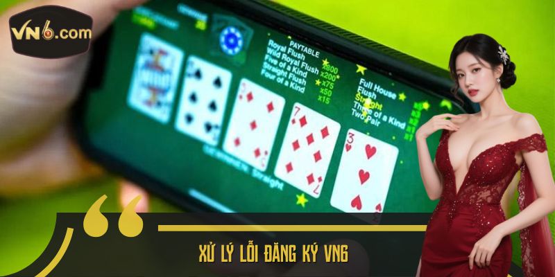 Xử lý lỗi Đăng Ký VN6