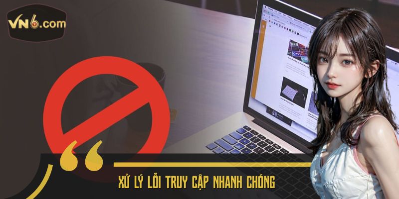 Xử lý lỗi truy cập nhanh chóng